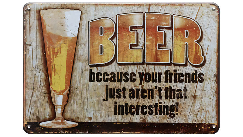 Metalen wandbord | Beer | Because your friends just aren't that interesting! |
