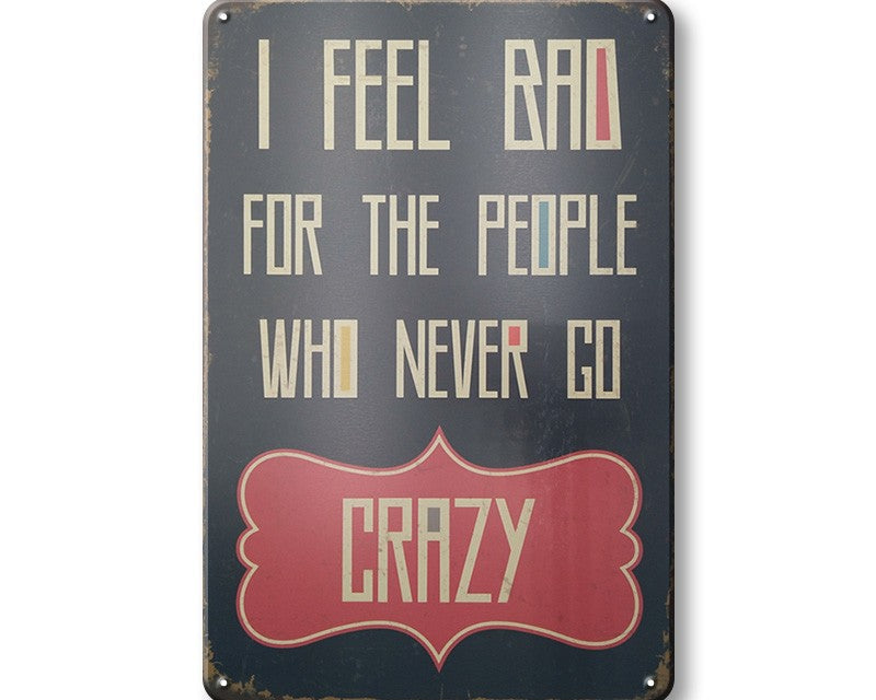 Metalen wandbord | I feel bad for the people who never go crazy |