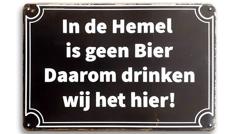 Metalen wandbord | In de hemel is geen bier daarom drinken wij het hier! |