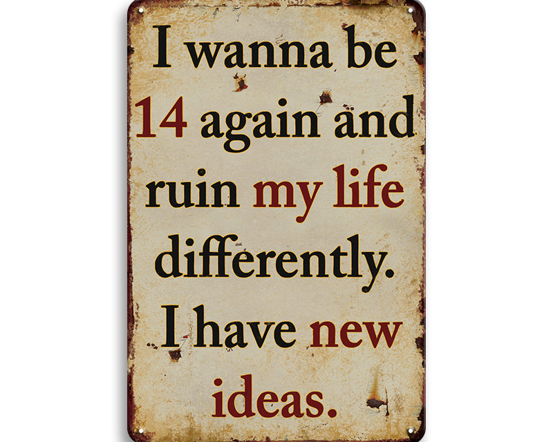 Metalen wandbord | I wanna be 14 again and ruin my life differently |