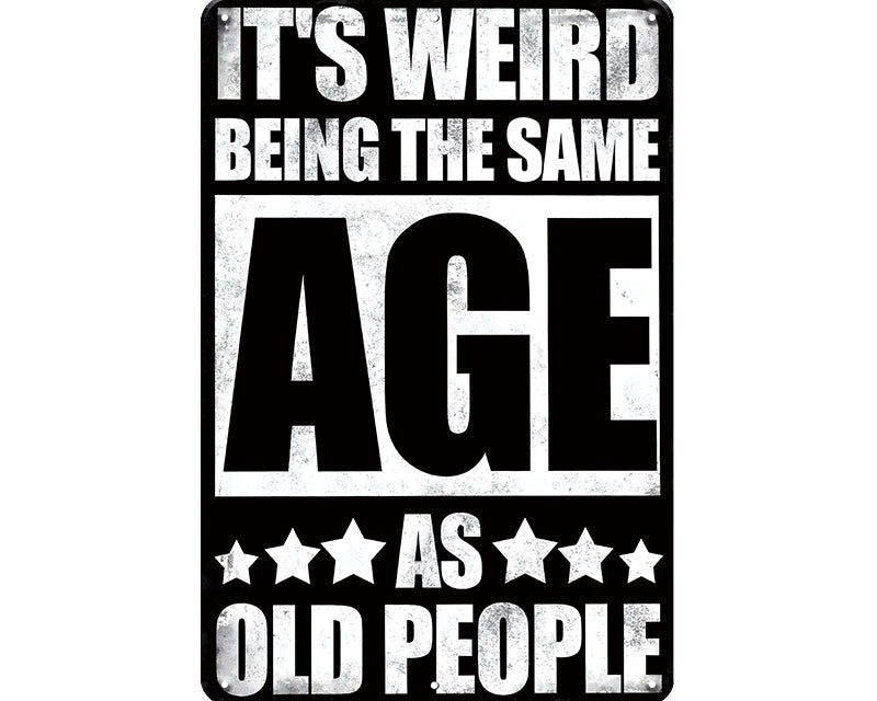 Metalen wandbord | It's weird being the same age as old people |