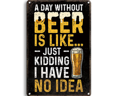 Metalen wandbord | A day without a beer is like | Just kidding i have no idea |