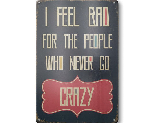 Metalen wandbord | I feel bad for the people who never go crazy |