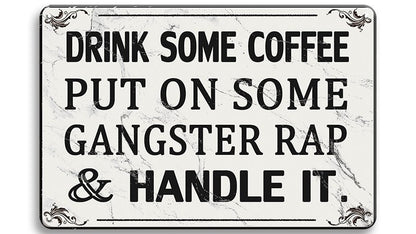 Metalen wandbord | Drink some coffee, put on some gangster rap & handle it |