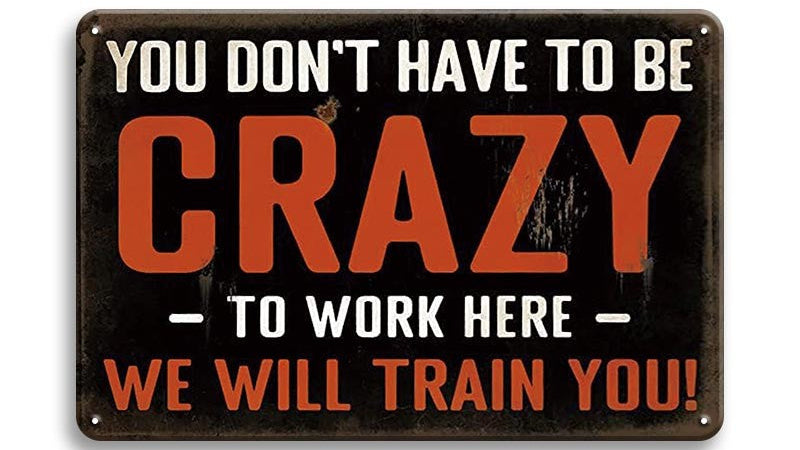 Metalen wandbord | You don't have to be crazy to work here | We will train you! |