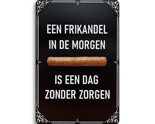 Metalen wandbord | Een frikandel in de morgen is een dag zonder zorgen |