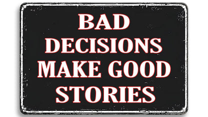 Metalen wandbord | Bad decisions make good stories |