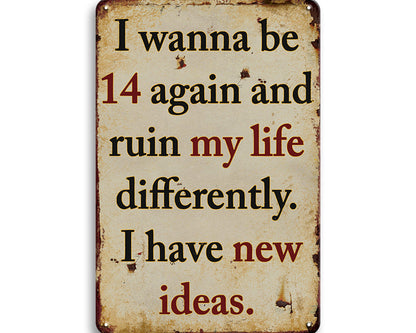 Metalen wandbord | I wanna be 14 again and ruin my life differently |