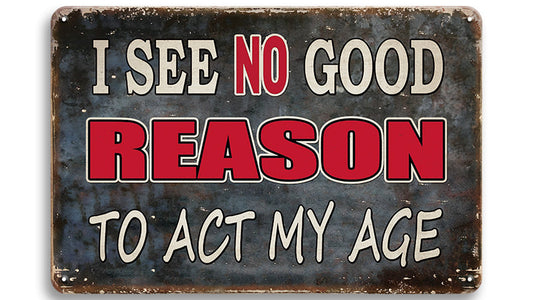 Metalen wandbord | I see no good reason to act my age |