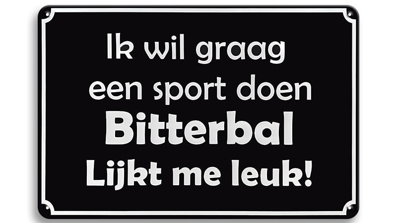 Metalen wandbord | Ik wil graag een sport doen bitterbal lijkt me leuk! |