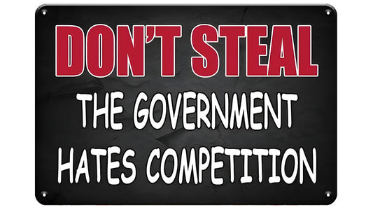 Metalen wandbord | Don't steal | The government hates competition |