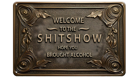 Metalen wandbord | Welcome to the shitshow | Hope you brought alcohol |