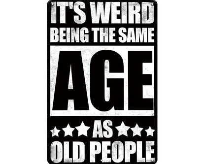 Metalen wandbord | It's weird being the same age as old people |