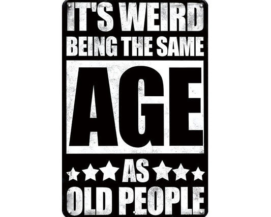 Metalen wandbord | It's weird being the same age as old people |