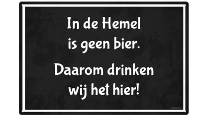 Metalen wandbord | In de hemel is geen bier | Daarom drinken wij het hier! |