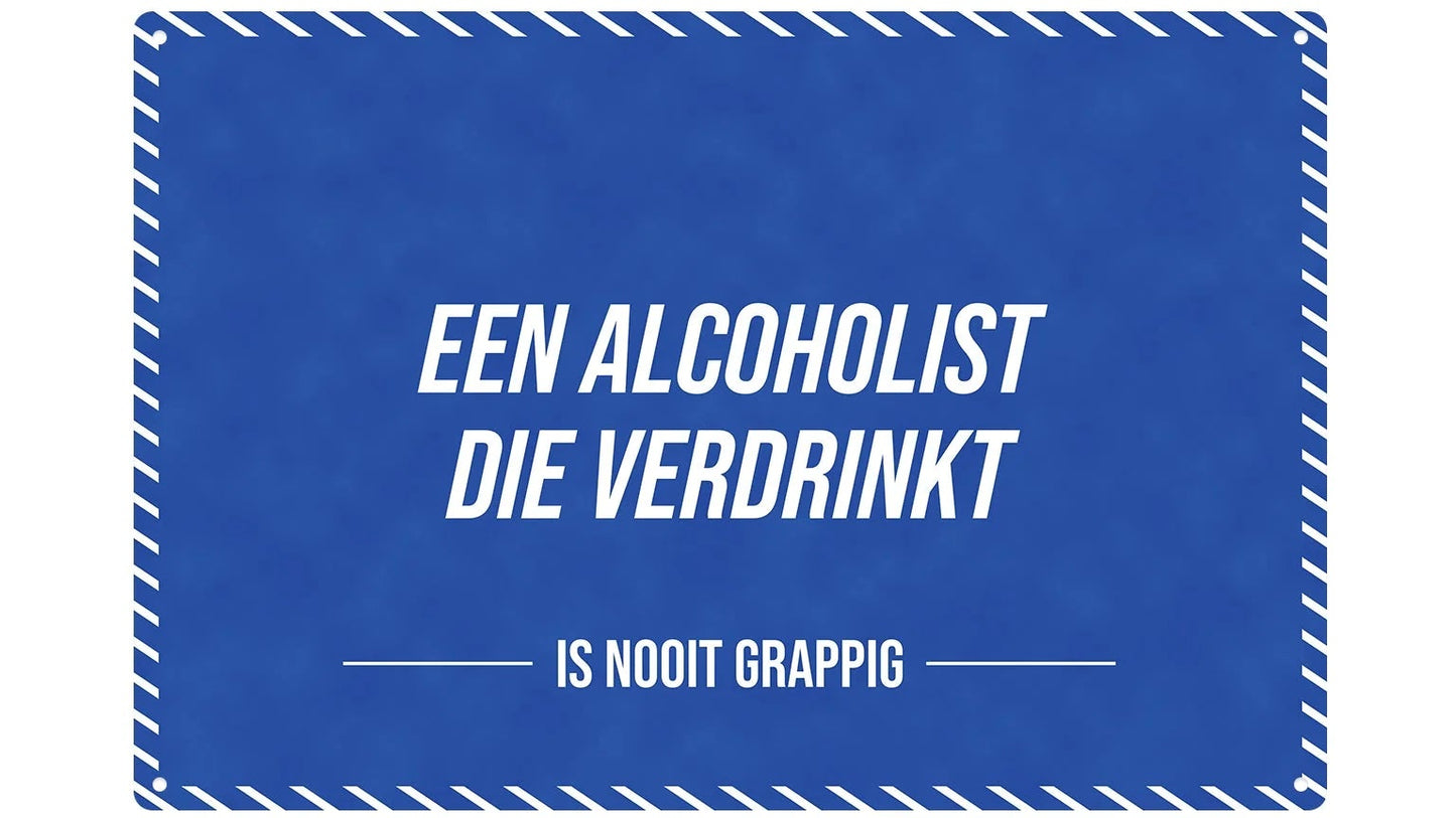 Metalen wandbord | Een alcoholist die verdrinkt | Is nooit grappig |