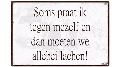 Metalen wandbord | Soms praat ik tegen mezelf en dan moeten we allebei lachen! |