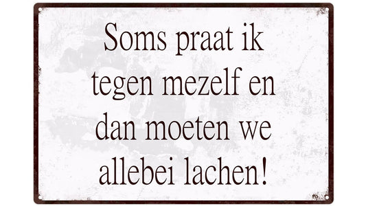 Metalen wandbord | Soms praat ik tegen mezelf en dan moeten we allebei lachen! |