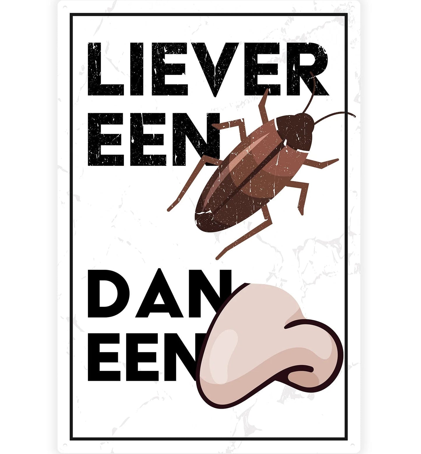 Metalen wandbord | Liever een kakkerlak dan een neus |