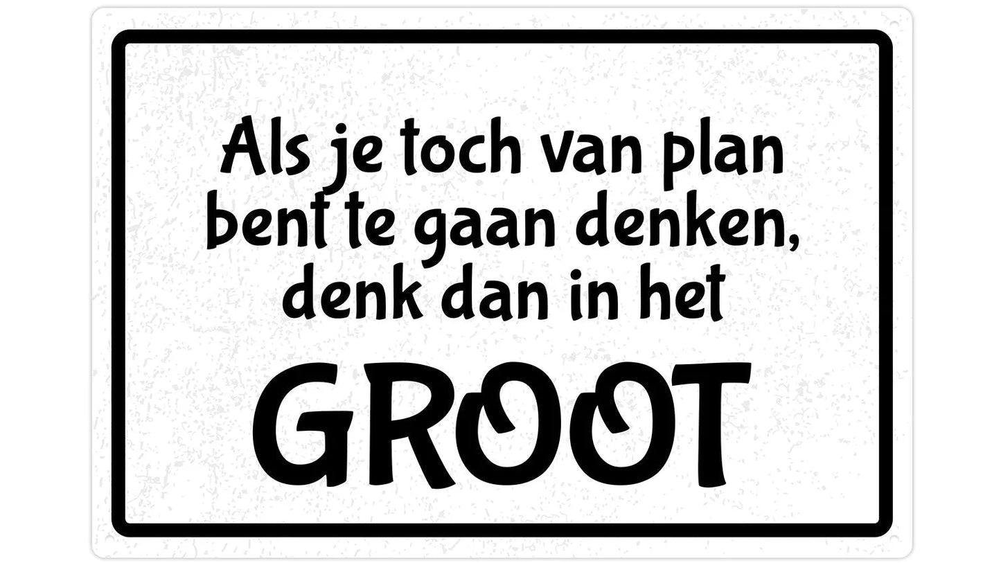 Metalen wandbord | Als je toch van plan bent te gaan denken, denk dan in het groot |