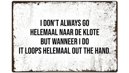 Metalen wandbord | I don't always go helemaal naar de klote |