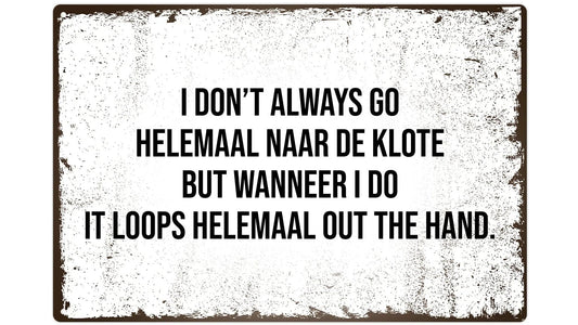 Metalen wandbord | I don't always go helemaal naar de klote |