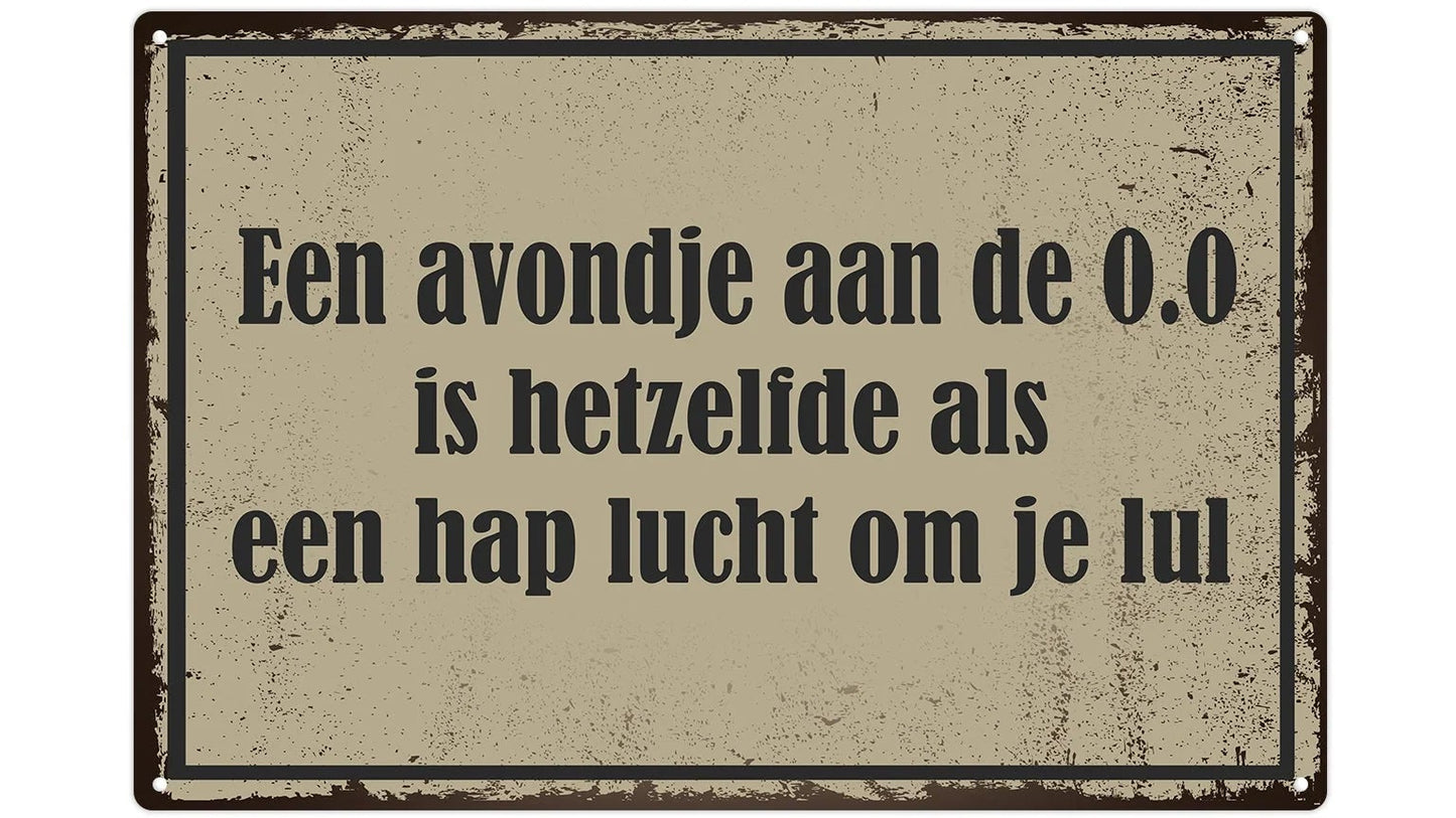 Metalen wandbord | Een avondje aan de 0.0 is hetzelfde als een hap lucht om je lul |