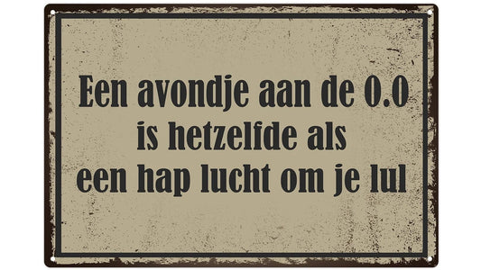 Metalen wandbord | Een avondje aan de 0.0 is hetzelfde als een hap lucht om je lul |