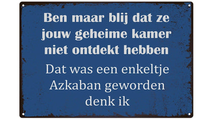 Metalen wandbord | Ben maar blij dat ze jouw geheime kamer niet ontdekt hebben |
