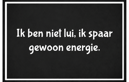 Metalen wandbord | Ik ben niet lui, ik spaar gewoon energie |