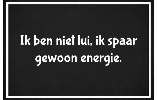 Metalen wandbord | Ik ben niet lui, ik spaar gewoon energie |