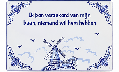 Metalen wandbord | Ik ben verzekerd van mijn baan, niemand wil hem hebben |