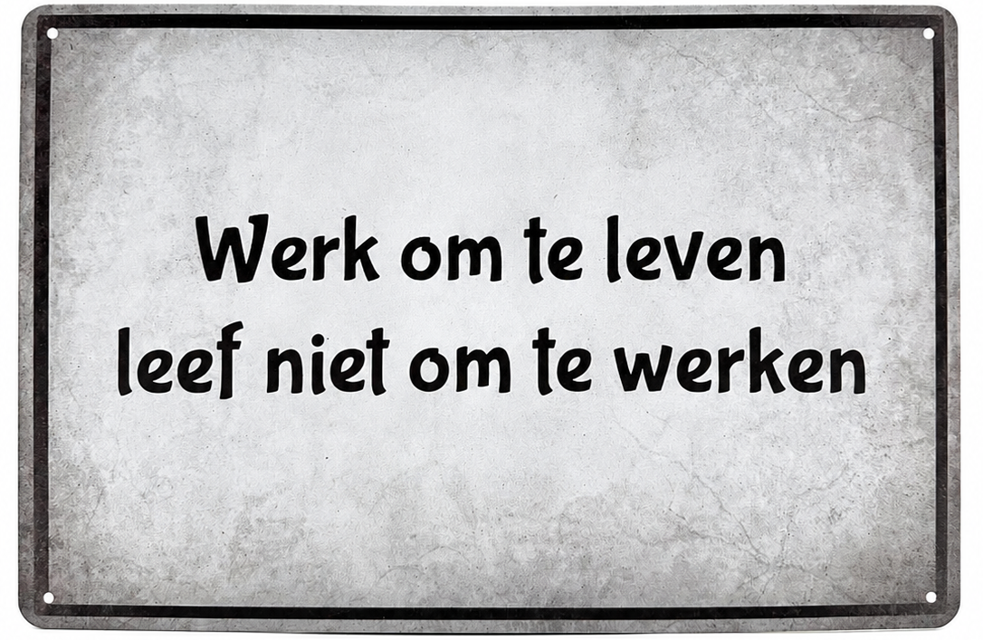 Metalen wandbord | Werk om te leven, leef niet om te werken |