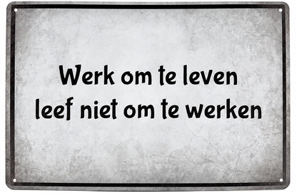 Metalen wandbord | Werk om te leven, leef niet om te werken |