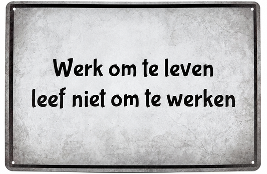 Metalen wandbord | Werk om te leven, leef niet om te werken |