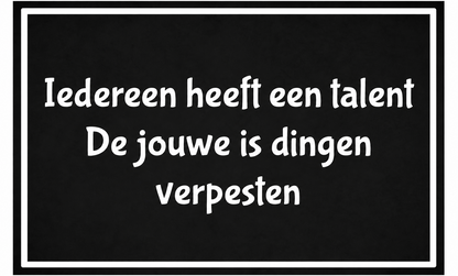 Metalen wandbord | Iedereen heeft een talent | De jouwe is dingen verpesten |