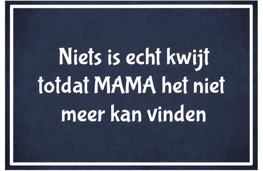Metalen wandbord | Niets is echt kwijt totdat MAMA het niet meer kan vinden |