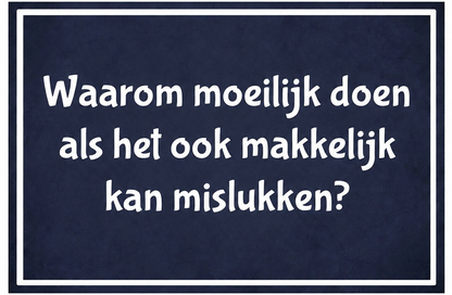 Metalen wandbord | Waarom moeilijk doen als het ook makkelijk kan mislukken? |