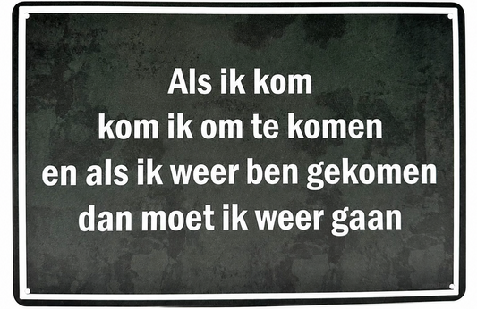 Metalen wandbord | Als ik kom, kom ik om te komen en als ik ben gekomen.. |