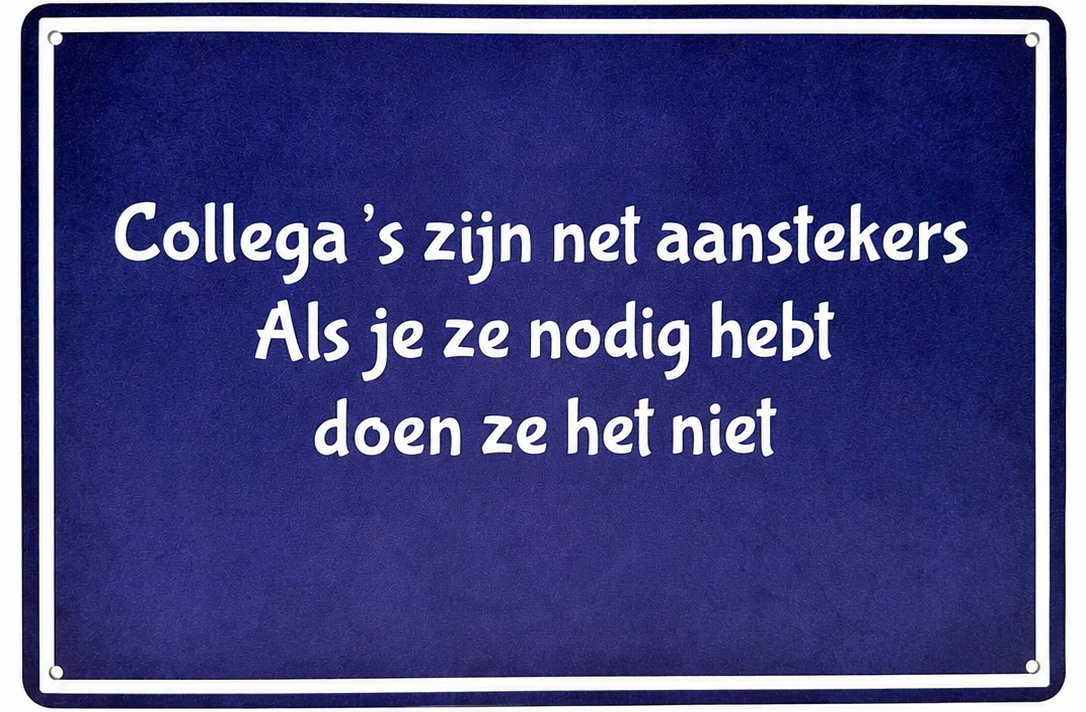 Metalen wandbord | Collega's zijn net aanstekers | Als je ze nodig hebt doen ze het niet |