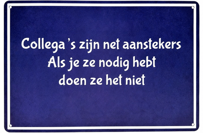Metalen wandbord | Collega's zijn net aanstekers | Als je ze nodig hebt doen ze het niet |