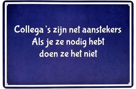 Metalen wandbord | Collega's zijn net aanstekers | Als je ze nodig hebt doen ze het niet |
