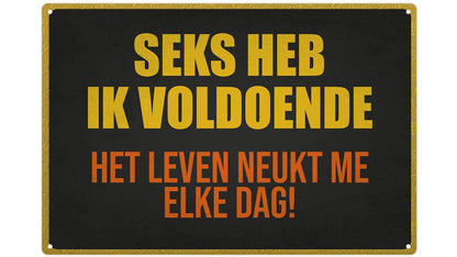 Metalen wandbord | Seks heb ik voldoende | Het leven neukt me elke dag! |