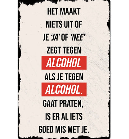 Metalen wandbord | Als je tegen alcohol gaat praten |