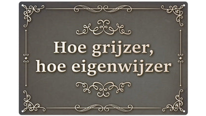 Metalen wandbord | Hoe grijzer hoe eigenwijzer |