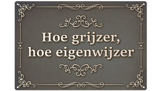 Metalen wandbord | Hoe grijzer hoe eigenwijzer |