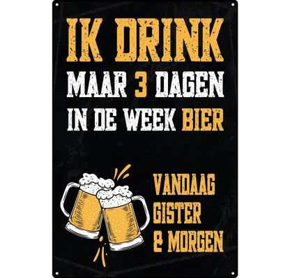 Metalen wandbord | Ik drink maar 3 dagen in de week bier |