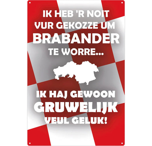 Metalen wandbord | Ik heb 'r noit vur gekozze um Brabander te worre... |
