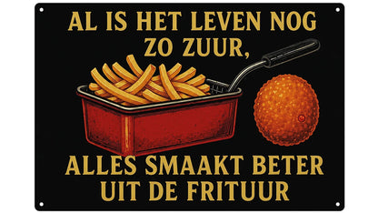 Metalen wandbord | Al is het leven nog zo zuur, alles smaakt beter uit de frituur |