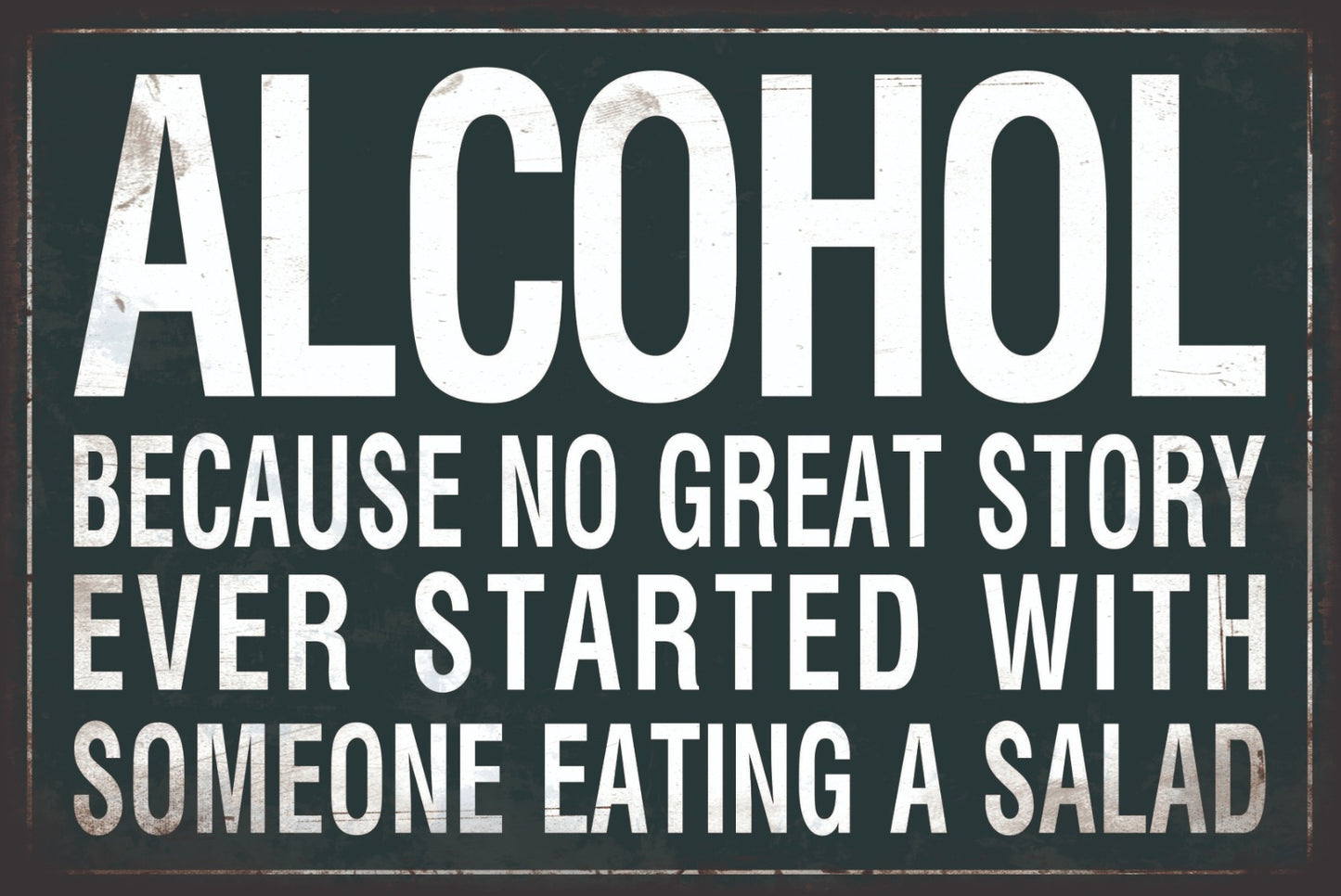 Metalen wandbord | Alcohol because no great story started with salad! |